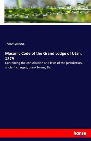Masonic Code of the Grand Lodge of Utah. 1879