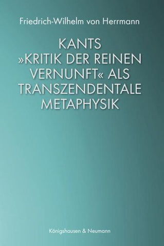 Kants »Kritik der reinen Vernunft« als transzendentale Metaphysik