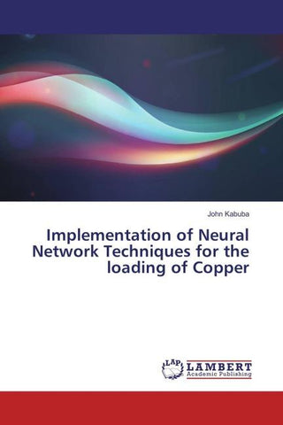 Implementation of Neural Network Techniques for the loading of Copper