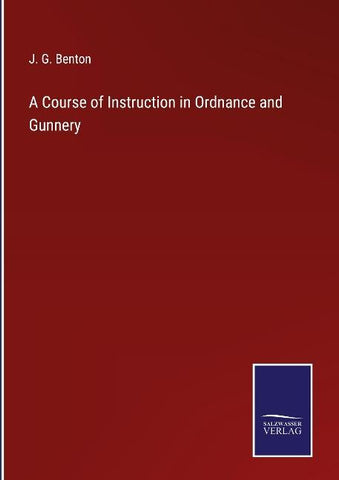 A Course of Instruction in Ordnance and Gunnery