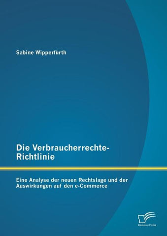 Die Verbraucherrechte-Richtlinie: Eine Analyse der neuen Rechtslage und der Auswirkungen auf den e-Commerce