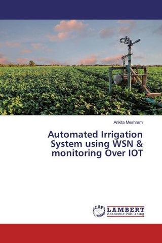 Automated Irrigation System using WSN & monitoring Over IOT
