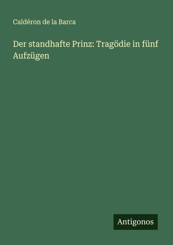 Der standhafte Prinz: Tragödie in fünf Aufzügen