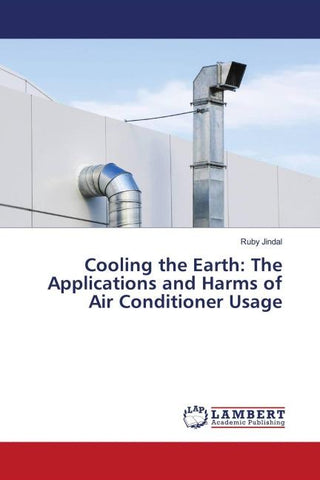 Cooling the Earth: The Applications and Harms of Air Conditioner Usage