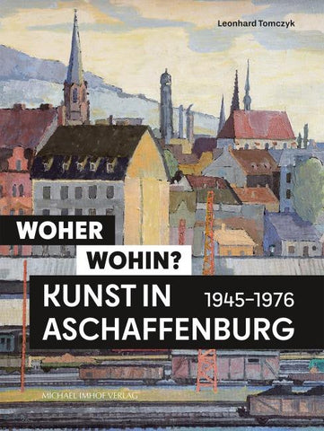 Woher – wohin? Kunst in Aschaffenburg 1945–1976