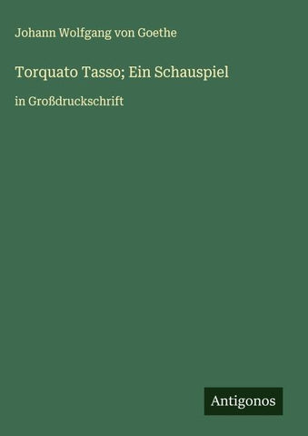 Torquato Tasso; Ein Schauspiel