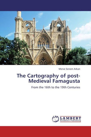 The Cartography of post-Medieval Famagusta