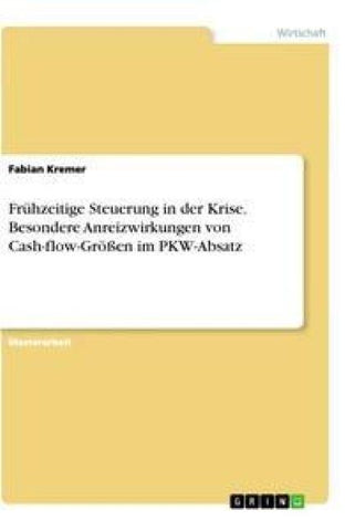 Frühzeitige Steuerung in der Krise. Besondere Anreizwirkungen von Cash-flow-Größen im PKW-Absatz