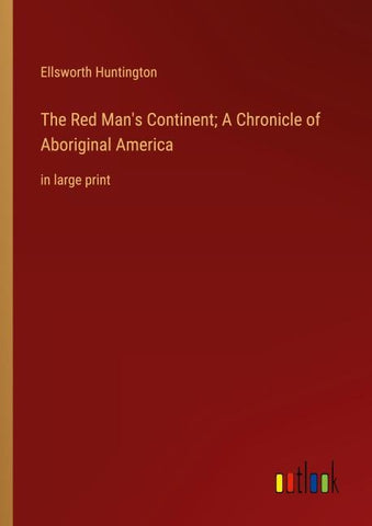 The Red Man's Continent; A Chronicle of Aboriginal America