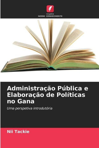 Administração Pública e Elaboração de Políticas no Gana