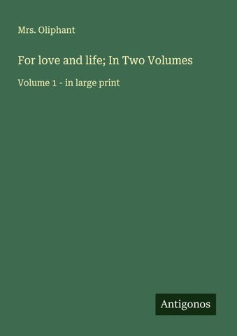 For love and life; In Two Volumes