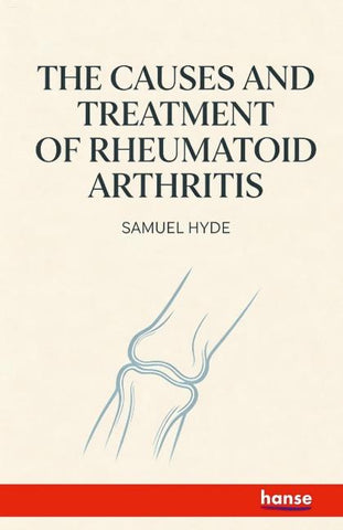 The Causes and Treatment of Rheumatoid Arthritis