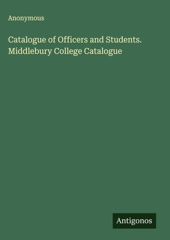 Catalogue of Officers and Students. Middlebury College Catalogue