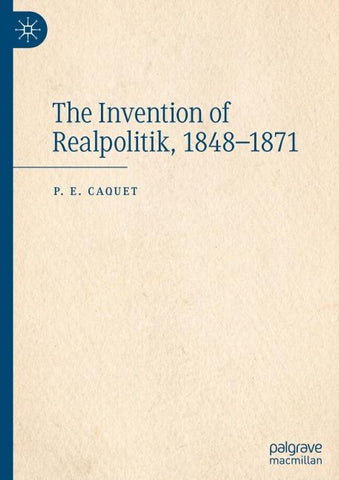 The Invention of Realpolitik, 1848–1871