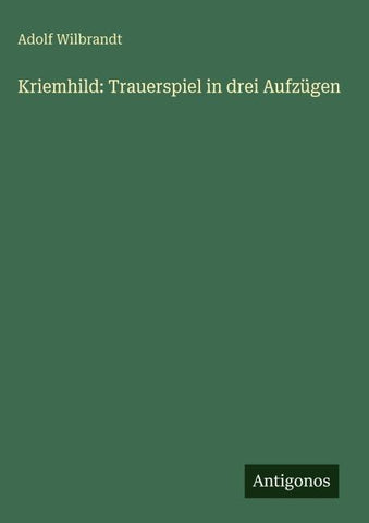 Kriemhild: Trauerspiel in drei Aufzügen