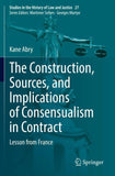 The Construction, Sources, and Implications of Consensualism in Contract