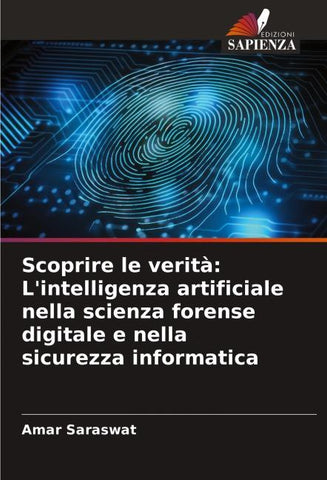 Scoprire le verità: L'intelligenza artificiale nella scienza forense digitale e nella sicurezza informatica