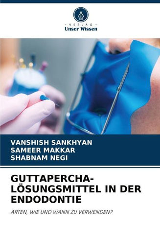 GUTTAPERCHA-LÖSUNGSMITTEL IN DER ENDODONTIE