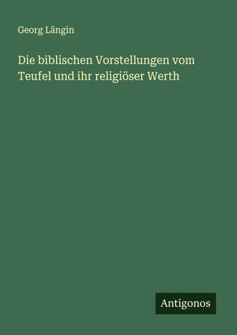 Die biblischen Vorstellungen vom Teufel und ihr religiöser Werth