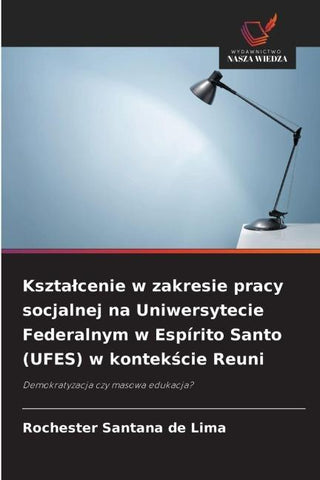 Kszta¿cenie w zakresie pracy socjalnej na Uniwersytecie Federalnym w Espírito Santo (UFES) w kontek¿cie Reuni