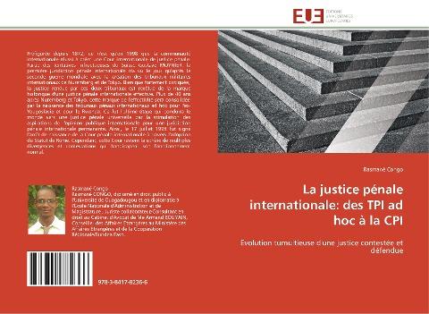 La justice pénale internationale: des TPI ad hoc à la CPI