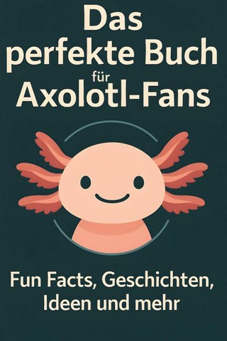 Das perfekte Buch für Axolotl-Fans