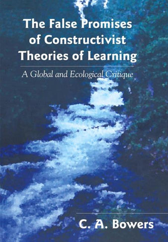 The False Promises of Constructivist Theories of Learning