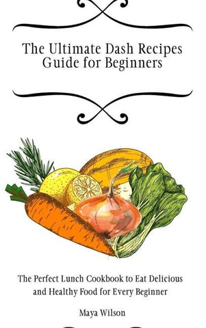 The Ultimate Dash Recipes Guide for Beginners