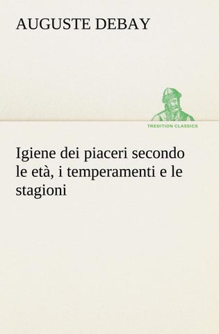 Igiene dei piaceri secondo le età, i temperamenti e le stagioni
