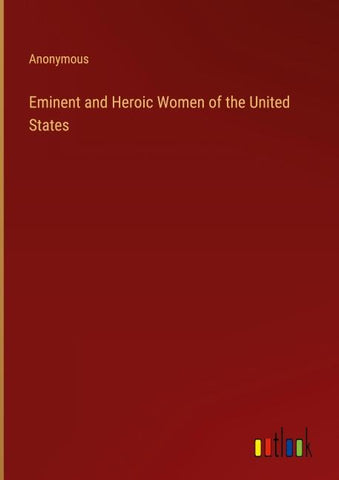 Eminent and Heroic Women of the United States