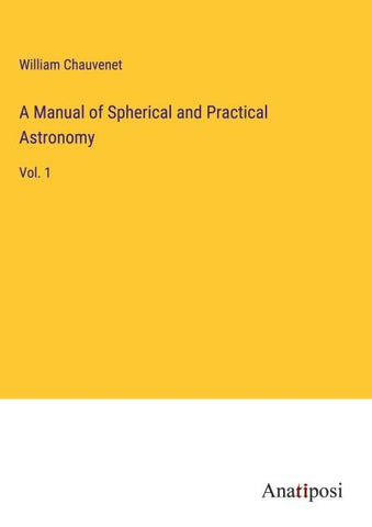 A Manual of Spherical and Practical Astronomy