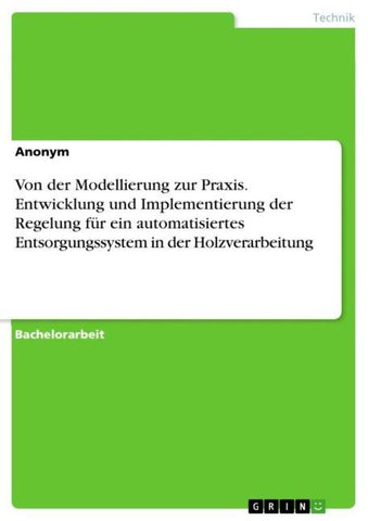Von der Modellierung zur Praxis. Entwicklung und Implementierung der Regelung für ein automatisiertes Entsorgungssystem in der Holzverarbeitung