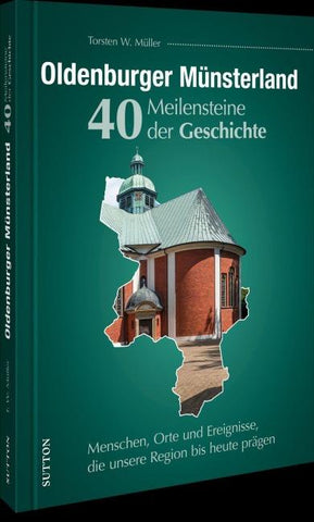Oldenburger Münsterland. 40 Meilensteine der Geschichte