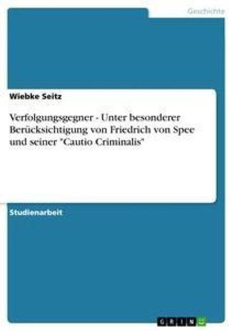 Verfolgungsgegner - Unter besonderer Berücksichtigung von Friedrich von Spee und seiner "Cautio Criminalis"