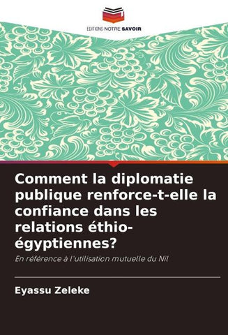 Comment la diplomatie publique renforce-t-elle la confiance dans les relations éthio-égyptiennes?