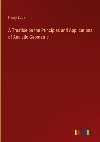 A Treatise on the Principles and Applications of Analytic Geometric