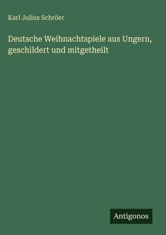 Deutsche Weihnachtspiele aus Ungern, geschildert und mitgetheilt