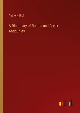 A Dictionary of Roman and Greek Antiquities