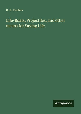Life-Boats, Projectiles, and other means for Saving Life