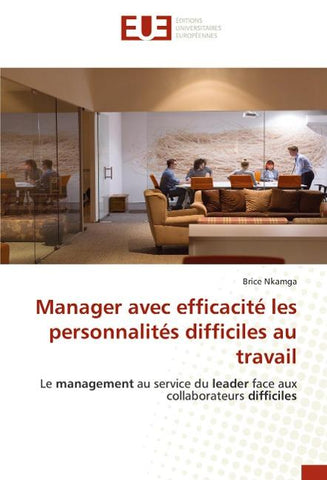 Manager avec efficacité les personnalités difficiles au travail