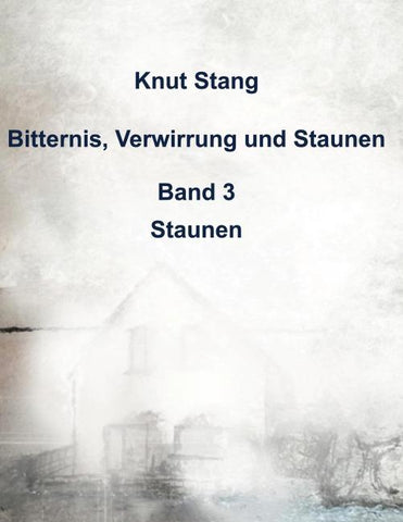 Bitternis, Verwirrung und Staunen, Bd. 3: Staunen