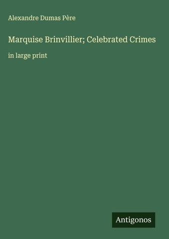 Marquise Brinvillier; Celebrated Crimes