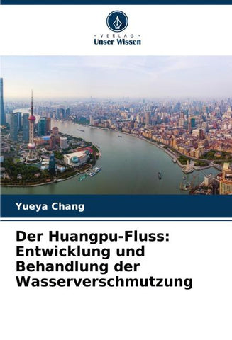Der Huangpu-Fluss: Entwicklung und Behandlung der Wasserverschmutzung