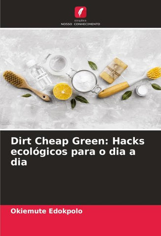 Dirt Cheap Green: Hacks ecológicos para o dia a dia