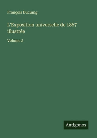 L'Exposition universelle de 1867 illustrée