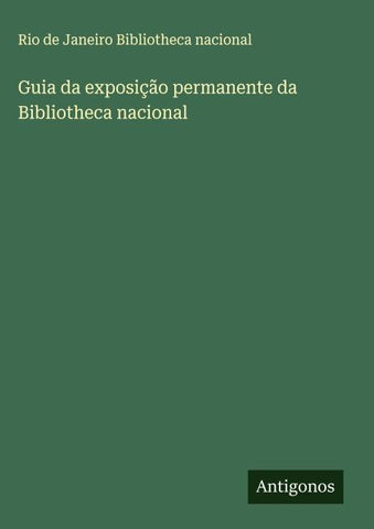 Guia da exposição permanente da Bibliotheca nacional