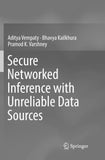 Secure Networked Inference with Unreliable Data Sources