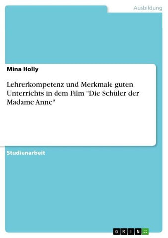 Lehrerkompetenz und Merkmale guten Unterrichts in dem Film "Die Schüler der Madame Anne"