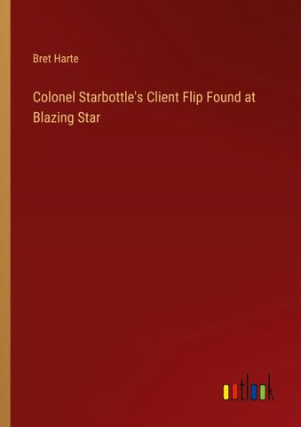 Colonel Starbottle's Client Flip Found at Blazing Star