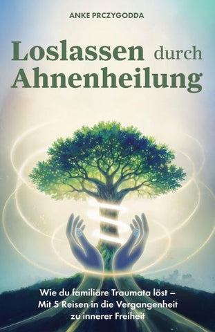 Loslassen durch Ahnenheilung